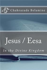 Jesus / Eesa in the Divine Kingdom
