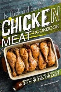 The Quick and Easy Chicken Meat Cookbook: Chicken Recipes You Can Make in 20 Minutes or Less