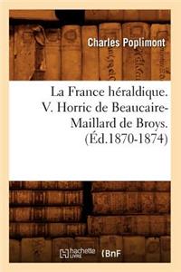La France Héraldique. V. Horric de Beaucaire-Maillard de Broys. (Éd.1870-1874)