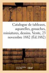 Catalogue de Tableaux Modernes, Aquarelles, Gouaches, Miniatures, Dessins. Vente, 23 Novembre 1882