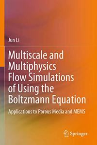 Multiscale and Multiphysics Flow Simulations of Using the Boltzmann Equation
