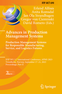 Advances in Production Management Systems. Production Management Systems for Responsible Manufacturing, Service, and Logistics Futures