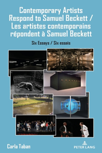 Contemporary Artists Respond to Samuel Beckett / Les artiste contemporains repondent a Samuel Beckett