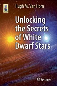 Unlocking the Secrets of White Dwarf Stars