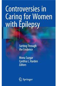 Controversies in Caring for Women with Epilepsy