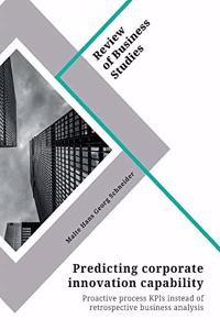 Predicting corporate innovation capability. Proactive process KPIs instead of retrospective business analysis