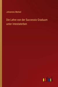 Die Lehre von der Successio Graduum unter Intestaterben