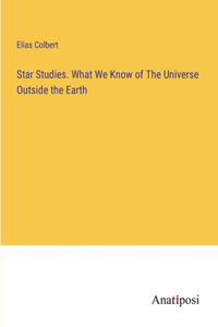Star Studies. What We Know of The Universe Outside the Earth