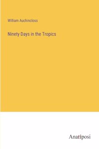 Ninety Days in the Tropics