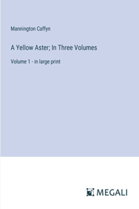 Yellow Aster; In Three Volumes