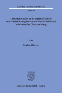 Verhaltensweisen Und Sorgfaltspflichten Von Vorstandsmitgliedern Und Geschaftsfuhrern Bei Drohender Uberschuldung