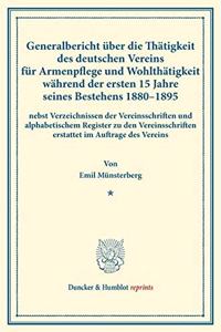 Generalbericht Uber Die Thatigkeit Des Deutschen Vereins Fur Armenpflege Und Wohlthatigkeit Wahrend Der Ersten 15 Jahre Seines Bestehens 1880-1895