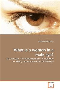 What is a woman in a male eye?