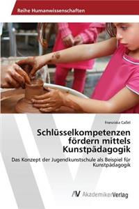 Schlüsselkompetenzen fördern mittels Kunstpädagogik