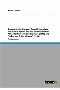 politische Konzept Oswald Spenglers. Untersuchung am Beispiel seiner Schriften 