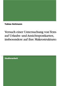 Versuch einer Untersuchung von Texten auf Urlaubs- und Ansichtspostkarten, insbesondere auf ihre Makrostrukturen