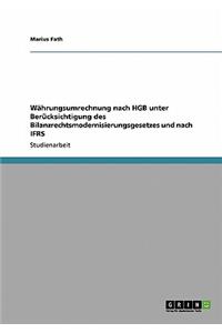 Währungsumrechnung nach HGB unter Berücksichtigung des Bilanzrechtsmodernisierungsgesetzes und nach IFRS