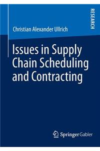 Issues in Supply Chain Scheduling and Contracting