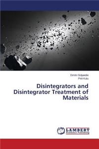 Disintegrators and Disintegrator Treatment of Materials