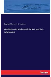 Geschichte der Mathematik im XVI. und XVII. Jahrhundert