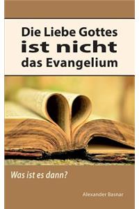 Die Liebe Gottes ist nicht das Evangelium