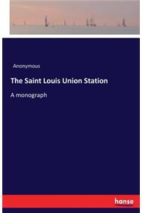 Saint Louis Union Station: A monograph