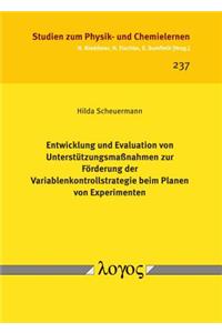 Entwicklung Und Evaluation Von Unterstutzungsmassnahmen Zur Forderung Der Variablenkontrollstrategie Beim Planen Von Experimenten