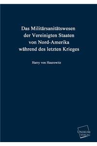 Das Militarsanitatswesen Der Vereinigten Staaten Von Nord-Amerika Wahrend Des Letzten Krieges