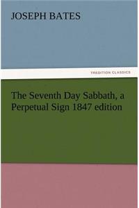 Seventh Day Sabbath, a Perpetual Sign 1847 Edition