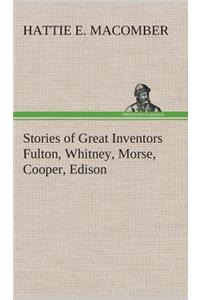 Stories of Great Inventors Fulton, Whitney, Morse, Cooper, Edison
