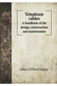 Telephone Cables a Handbook of the Design, Construction and Maintenance