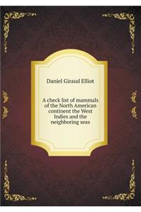 A Check List of Mammals of the North American Continent the West Indies and the Neighboring Seas