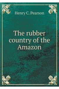 The Rubber Country of the Amazon
