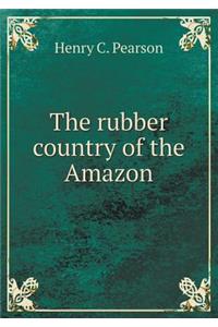 The Rubber Country of the Amazon