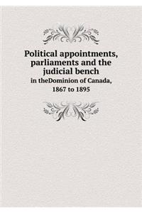 Political Appointments, Parliaments and the Judicial Bench in Thedominion of Canada, 1867 to 1895