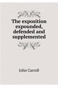The exposition expounded, defended and supplemented