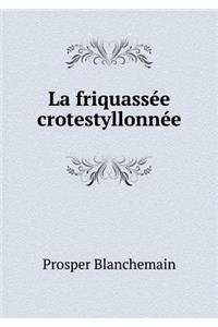 La friquassée crotestyllonnée