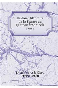 Histoire Litteraire de la France Au Quatorzieme Siecle Tome 1