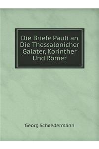 Die Briefe Pauli an Die Thessalonicher Galater, Korinther Und Römer