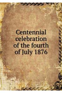 Centennial Celebration of the Fourth of July 1876