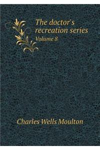 The Doctor's Recreation Series Volume 8