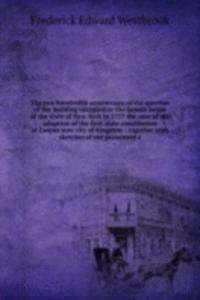 two hundredth anniversary of the erection of the building occupied as the Senate house of the state of New York in 1777 the year of the adoption of the first state constitution at Esopus now city of Kingston