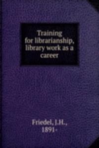 Training for librarianship, library work as a career