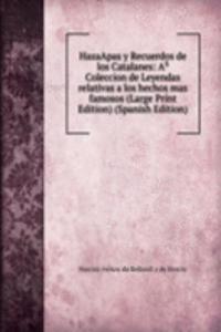HazaApas y Recuerdos de los Catalanes: AÂ³ Coleccion de Leyendas relativas a los hechos mas famosos (Large Print Edition) (Spanish Edition)
