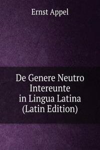 De Genere Neutro Intereunte in Lingua Latina (Latin Edition)