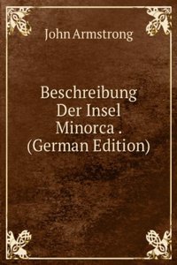 Beschreibung Der Insel Minorca . (German Edition)