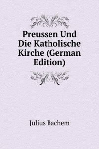 Preussen Und Die Katholische Kirche (German Edition)