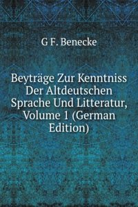 Beytrage Zur Kenntniss Der Altdeutschen Sprache Und Litteratur, Volume 1 (German Edition)