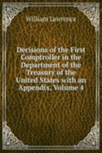Decisions of the First Comptroller in the Department of the Treasury of the United States with an Appendix, Volume 4