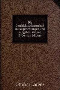 Die Geschichtswissenschaft in Hauptrichtungen Und Aufgaben, Volume 2 (German Edition)